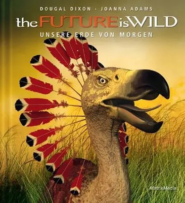 the Future is Wild | Unsere Erde von Morgen | Dougal Dixon (u. a.) | Deutsch