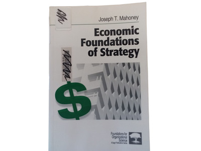 Economic Foundations of Strategy Joseph T. Mahoney 2005 Sage Publications