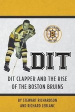 Dit: Dit Clapper and The Rise Of The Boston Bruins by Stewart F. Richardson (Eng