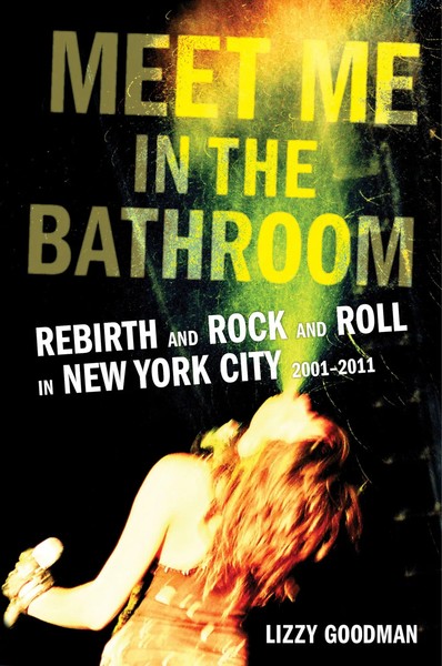 Meet Me In The Bathroom | Lizzy Goodman | Buch | Gebunden | Englisch | 2017-image