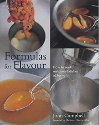 Formulas for Flavour : How to Cook Restaurant Dishes at Home John