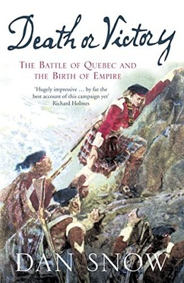Death or Victory: The Battle of Quebec and the Birth of... by Snow, Dan Hardback