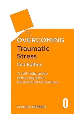 Overcoming Traumatic Stress, 2nd Edition: A Self-Help Guide Using Cognitive Beh