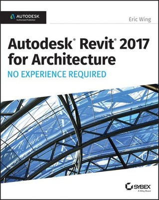 Autodesk Revit 2017 for Architecture: No ..., Eric Wing