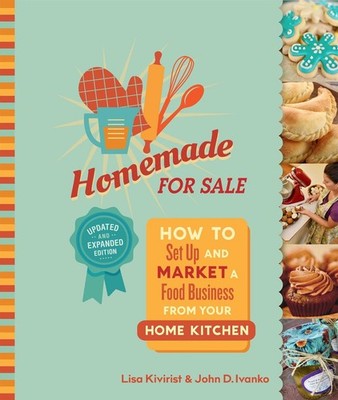 Homemade for Sale, Second Edition: How to Set Up and Market a Food Business from