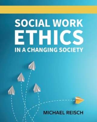 Social Work Ethics in a Changing Society by Michael Reisch: Used