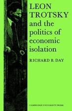 Leon Trotsky and the Politics of Economic Isolation by Richard B. Day (English) 