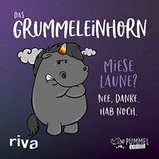 Das Grummeleinhorn: Miese Laune? Nee, danke. Hab noch. by Pummel, Friends New*.