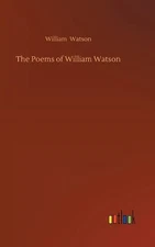 The Poems of William Watson by William Watson (English) Hardcover Book