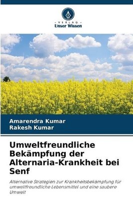 Umweltfreundliche Bekmpfung der Alternaria-Krankheit bei Senf by Amarendra Kumar