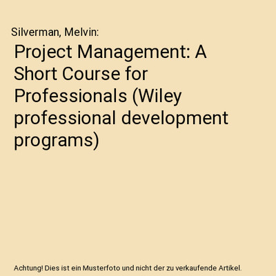 Project Management: A Short Course for Professionals