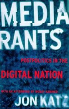 Media Rants: Postpolitics in the Digital Nation, Jon Katz