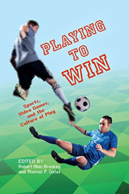 Playing to Win: Sports, Video Games, and the Culture of - HardBack NEW Thomas P.