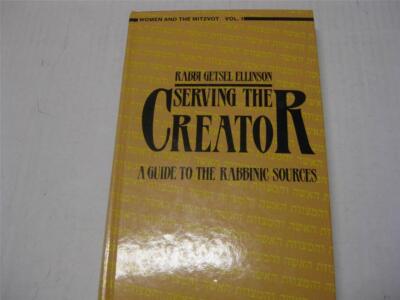 Woman & the Mitzvot Serving the Creator- A Guide to the Rabbinic Sources by Rabb