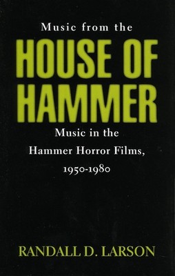 Music from the House of Hammer: Music in the Hammer Horror Films, 1950-1980 by R