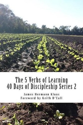 40 Days of Discipleship Series 2: The 5 Verbs of Learning by James Hermann Klaas