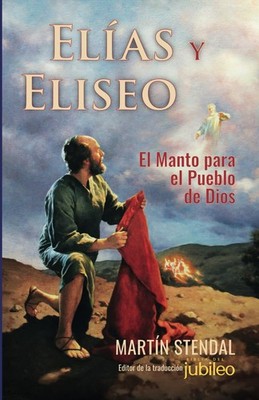 Elias y Eliseo: El Manto para el Pueblo de Dios (Spanish Edition)