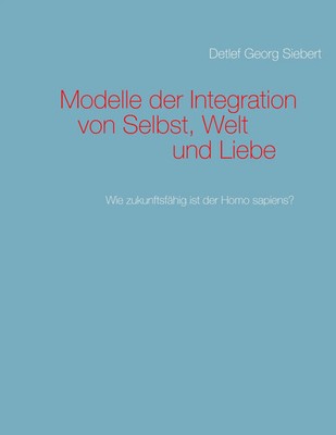 Modelle der Integration von Selbst, Welt und Liebe Detlef Georg Siebert Buch