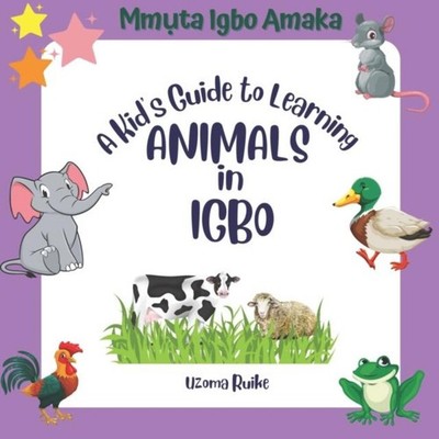 A Kid's Guide to Learning ANIMALS in IGBO Uzoma Ruike Paperback A