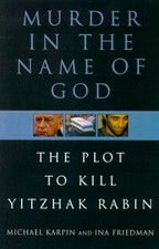 Murder in the Name of God : The Plot to Kill Yitzhak Rabin Hardco