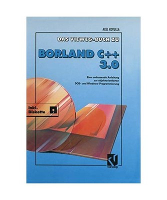 Das Vieweg-Buch zu Borland C++ 3.0: Objektorientierte DOS- und Windowsprogrammie
