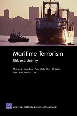 MARITIME TERRORISM: RISK AND LIABILITY By D. Peter Chalk Greenberg **Excellent**