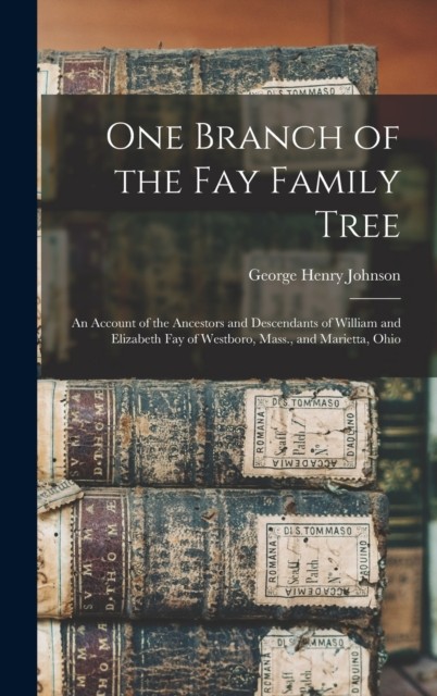 One Branch of the Fay Family Tree an Account of the Ancestors and  HARDBACK
