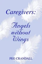 Caregivers: Angels without Wings by Peg Crandall (English) Paperback Book