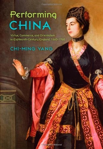 Performing China: Virtue, Commerce, and Orienta. Yang**