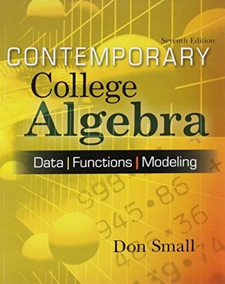 CONTEMPORARY COLLEGE ALGEBRA: DATA, FUNCTIONS, MODELING By R G Small Small