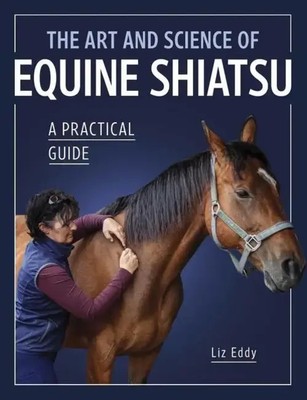 The Art and Science of Equine Shiatsu | A Practical Guide | Liz Eddy | Englisch