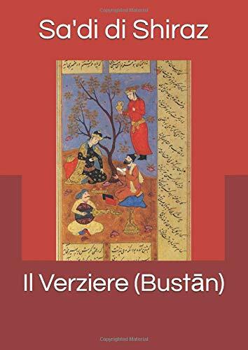 Il Verziere (Bustan) di Sa’Di Di Sa’Di Di Shiraz,  2018,  Indipendently Publishe