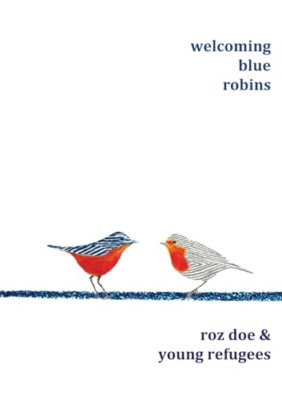 Welcoming Blue Robins: poetry & prose by Roz Doe & youn - Paperback NEW Doe, Roz