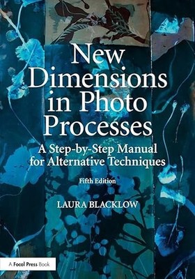 New Dimensions in Photo Processes: A Step-by-Step Manual for A...