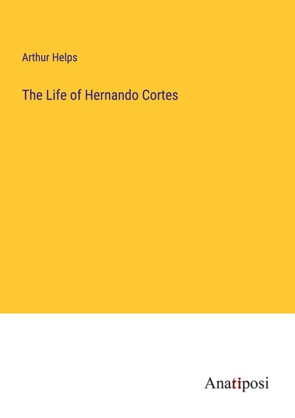 Arthur Helps | The Life Of Hernando Cortes | Taschenbuch | Englisch (2023)-image