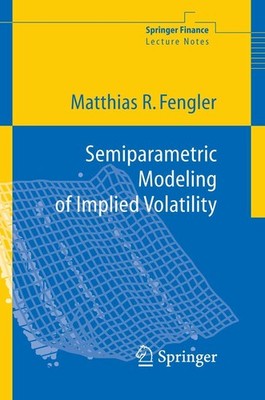 Semiparametric Modeling of Implied Volatility Matthias R. Fengler