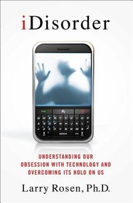 iDisorder: Understanding Our Obsession with Technology and Overcoming Its - GOOD