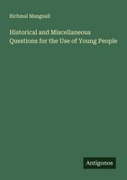 Historical And Miscellaneous Questions For The Use Of Young People Richmal Mangn