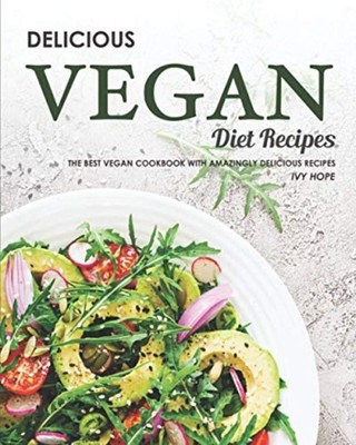 Delicious Vegan Diet Recipes The Best Vegan Cookbook wi -  NEW Ivy Hope 2020-09-