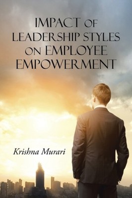 Murari - Impact of Leadership Styles on Employee Empowerment - New pap - X555z