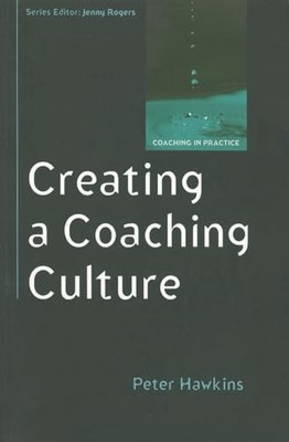 Creating a coaching culture (Coaching in Practice),. Hawkins