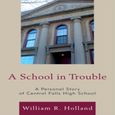 School in Trouble A Personal Story of Central Falls High School W