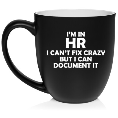 16 oz Bistro Ceramic Coffee Mug I'm In HR Can't Fix Crazy Funny Human Resources