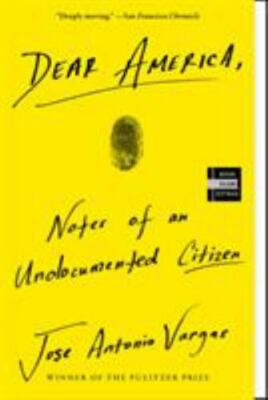Dear America: Notes of an Undocumented Citizen, Vargas, Jose Antonio, Very Good 
