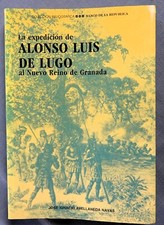LA  EXPEDICION DE ALONSO LUIS DE LUGO AL NEUVO REINO DE GRANADA BY JOSE NAVAS SC