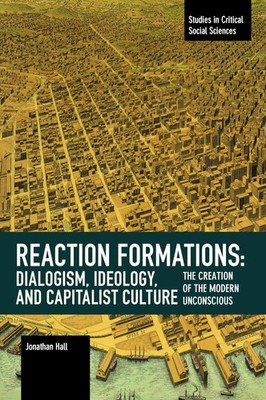 Reaction Formation: Dialogism, Ideology, and Capitalist Culture: The Creatio...