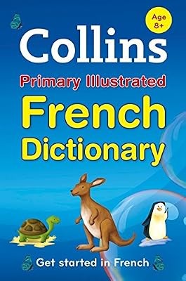 Collins Primary Illustrated French Dictionary: Get started, for ages 7�11 (Forei