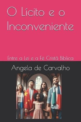 O Lcito e o Inconveniente: Entre a Lei e a F? Crist? B?blica by Angela Fernandes