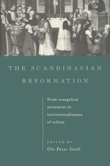 The Scandinavian Reformation by Ole Peter Grell HARDBACK 9780521441629