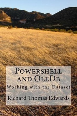 Powershell and OleDb: Working with the Dataset by Richard Thomas Edwards (Englis